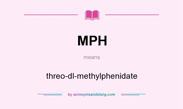 What does MPH mean? It stands for threo-dl-methylphenidate