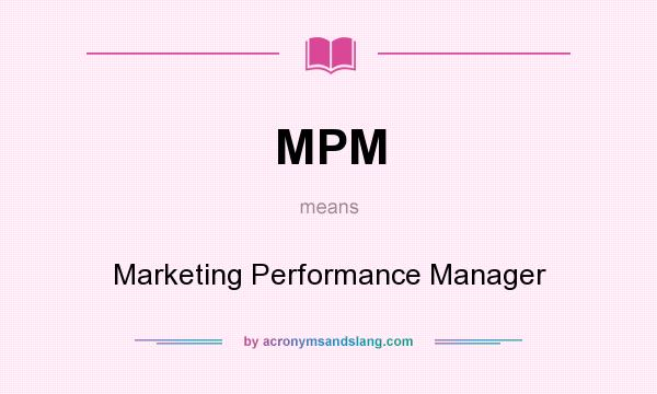 What does MPM mean? It stands for Marketing Performance Manager