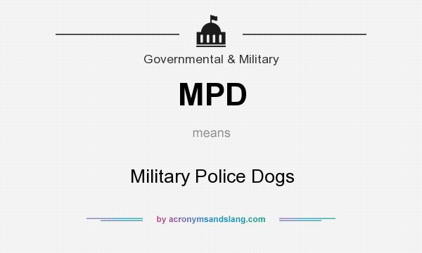 What does MPD mean? It stands for Military Police Dogs
