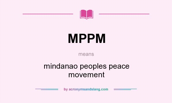 What does MPPM mean? It stands for mindanao peoples peace movement