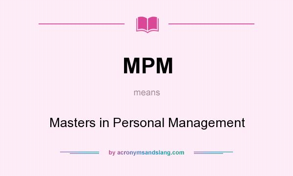 What does MPM mean? It stands for Masters in Personal Management