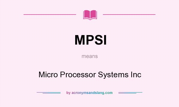 What does MPSI mean? It stands for Micro Processor Systems Inc