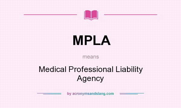 What does MPLA mean? It stands for Medical Professional Liability Agency