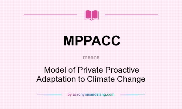 What does MPPACC mean? It stands for Model of Private Proactive Adaptation to Climate Change
