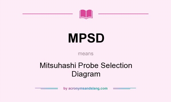 What does MPSD mean? It stands for Mitsuhashi Probe Selection Diagram