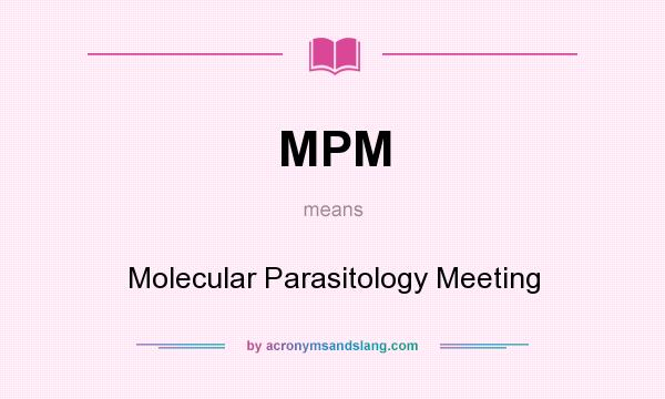 What does MPM mean? It stands for Molecular Parasitology Meeting