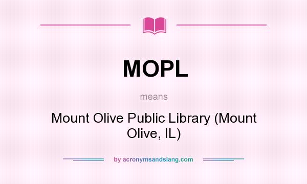 What does MOPL mean? It stands for Mount Olive Public Library (Mount Olive, IL)