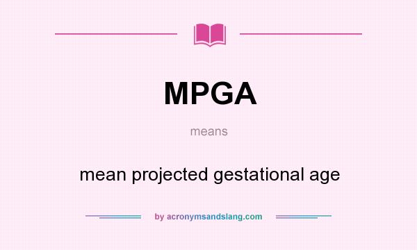 What does MPGA mean? It stands for mean projected gestational age