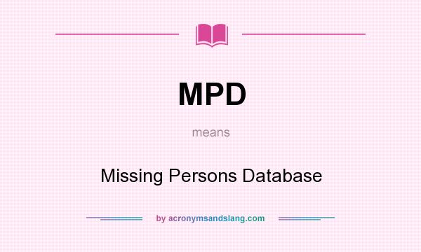What does MPD mean? It stands for Missing Persons Database