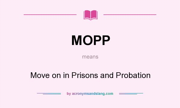 What does MOPP mean? It stands for Move on in Prisons and Probation
