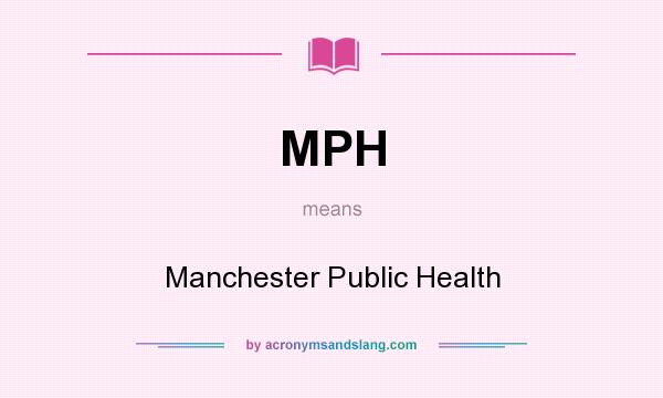 What does MPH mean? It stands for Manchester Public Health