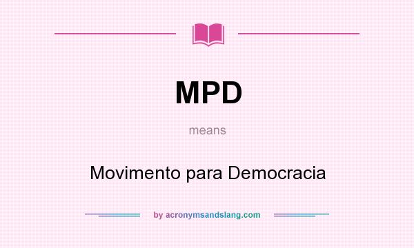 What does MPD mean? It stands for Movimento para Democracia