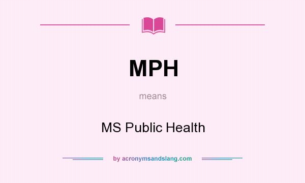 What does MPH mean? It stands for MS Public Health