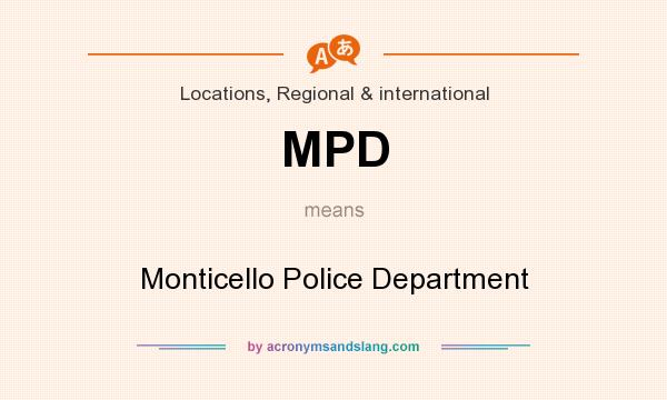 What does MPD mean? It stands for Monticello Police Department
