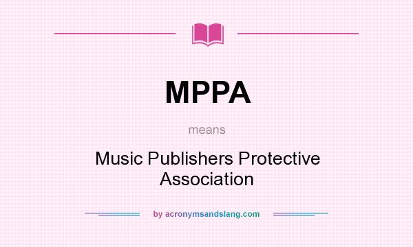 What does MPPA mean? It stands for Music Publishers Protective Association