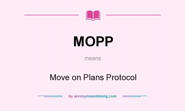 What does MOPP mean? It stands for Move on Plans Protocol