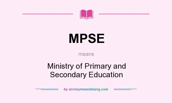 What does MPSE mean? It stands for Ministry of Primary and Secondary Education