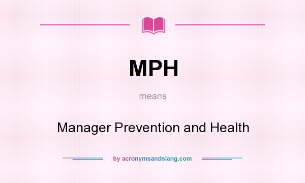 What does MPH mean? It stands for Manager Prevention and Health