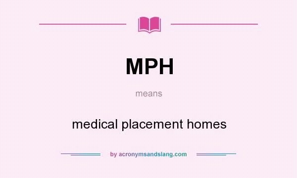 What does MPH mean? It stands for medical placement homes