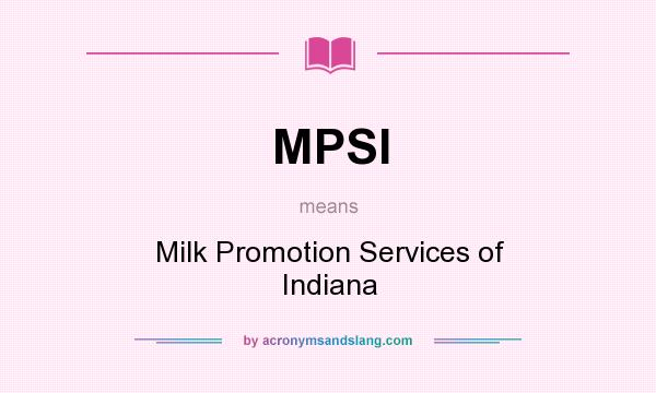 What does MPSI mean? It stands for Milk Promotion Services of Indiana