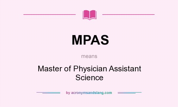 What does MPAS mean? It stands for Master of Physician Assistant Science