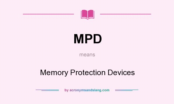 What does MPD mean? It stands for Memory Protection Devices