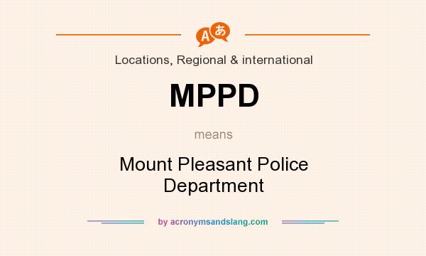 What does MPPD mean? It stands for Mount Pleasant Police Department