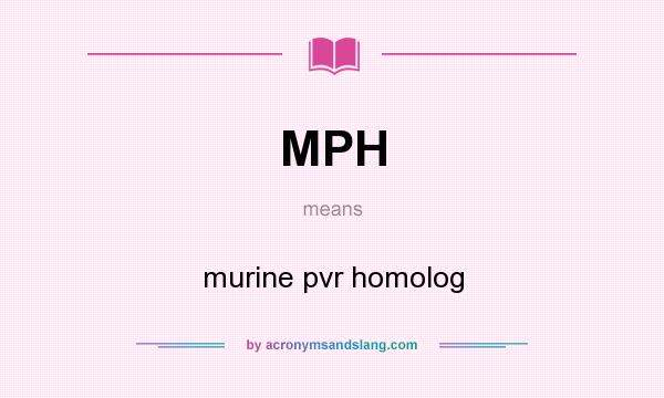 What does MPH mean? It stands for murine pvr homolog