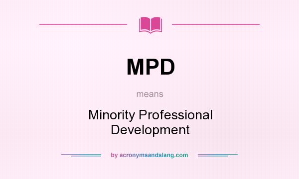 What does MPD mean? It stands for Minority Professional Development