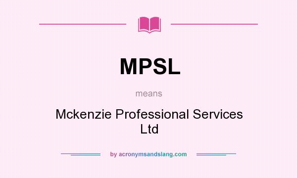 What does MPSL mean? It stands for Mckenzie Professional Services Ltd