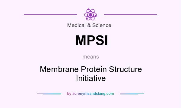 What does MPSI mean? It stands for Membrane Protein Structure Initiative
