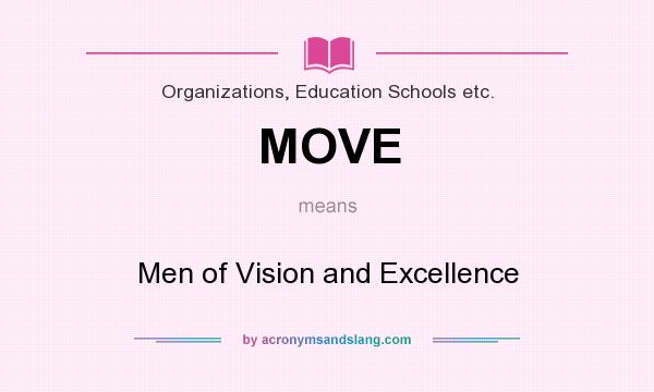 What does MOVE mean? It stands for Men of Vision and Excellence