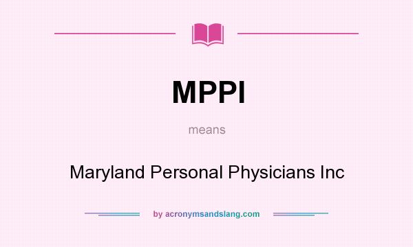 What does MPPI mean? It stands for Maryland Personal Physicians Inc