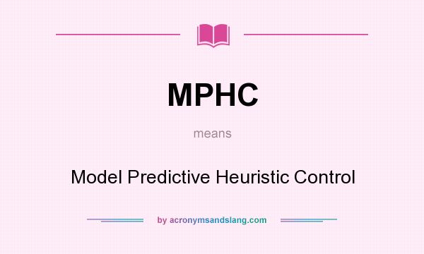 What does MPHC mean? It stands for Model Predictive Heuristic Control