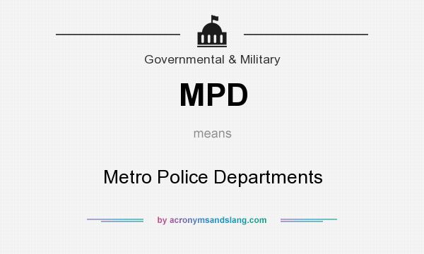 What does MPD mean? It stands for Metro Police Departments
