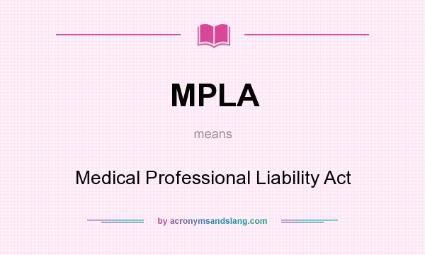 What does MPLA mean? It stands for Medical Professional Liability Act