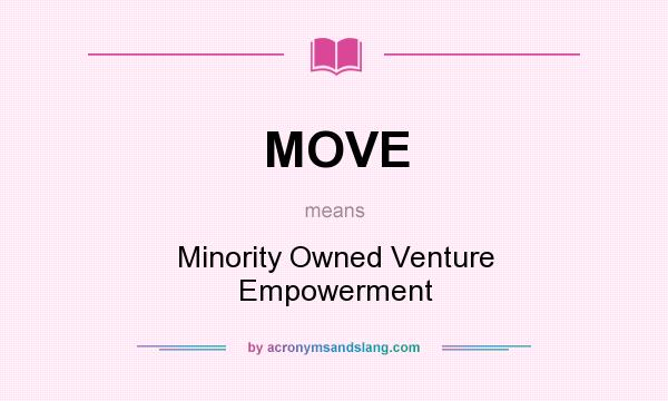 What does MOVE mean? It stands for Minority Owned Venture Empowerment
