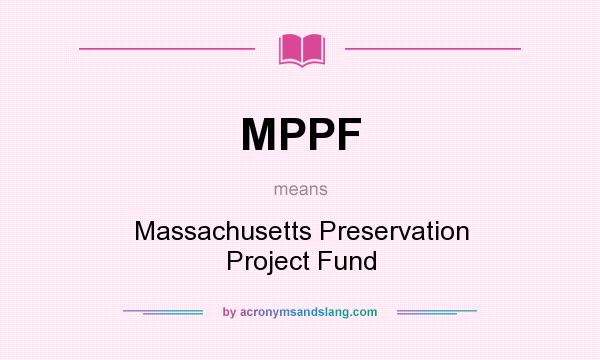 What does MPPF mean? It stands for Massachusetts Preservation Project Fund