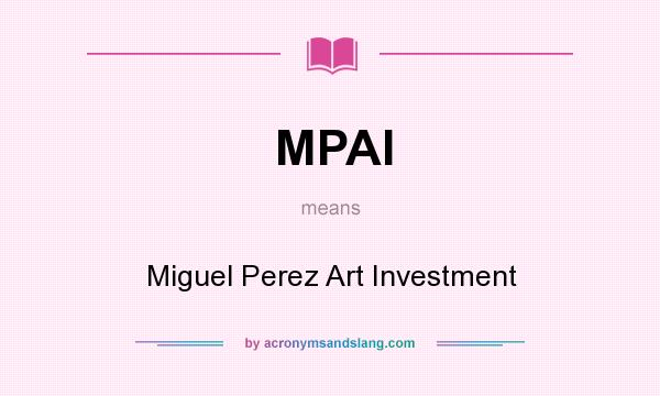What does MPAI mean? It stands for Miguel Perez Art Investment