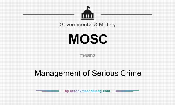 What does MOSC mean? It stands for Management of Serious Crime