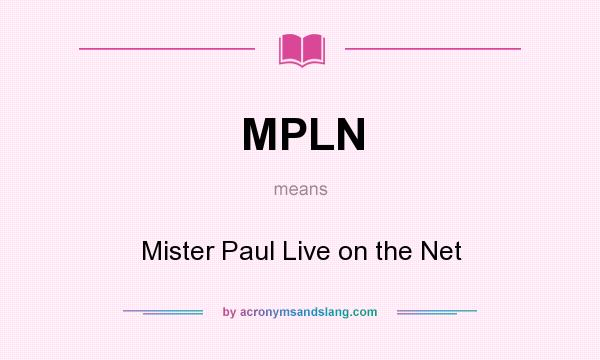 What does MPLN mean? It stands for Mister Paul Live on the Net