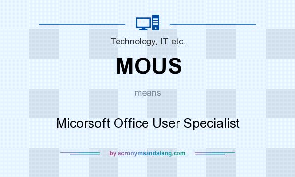 What does MOUS mean? It stands for Micorsoft Office User Specialist