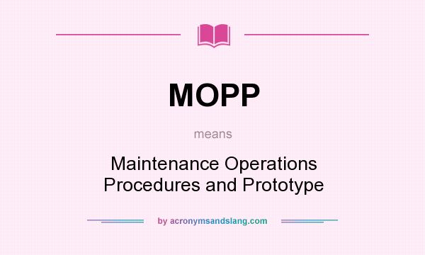 What does MOPP mean? It stands for Maintenance Operations Procedures and Prototype