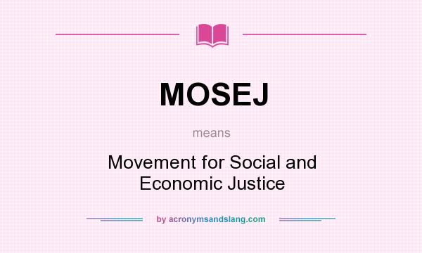 What does MOSEJ mean? It stands for Movement for Social and Economic Justice