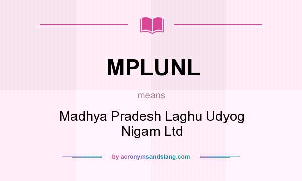 What does MPLUNL mean? It stands for Madhya Pradesh Laghu Udyog Nigam Ltd