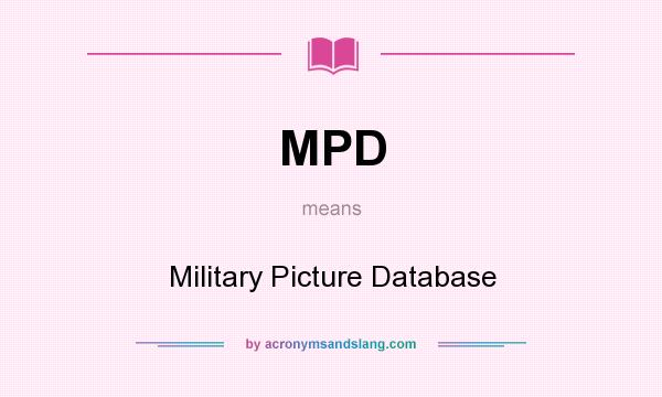 What does MPD mean? It stands for Military Picture Database