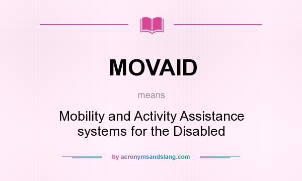 What does MOVAID mean? It stands for Mobility and Activity Assistance systems for the Disabled