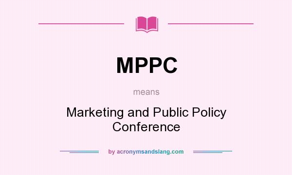 What does MPPC mean? It stands for Marketing and Public Policy Conference