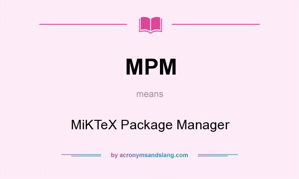 What does MPM mean? It stands for MiKTeX Package Manager