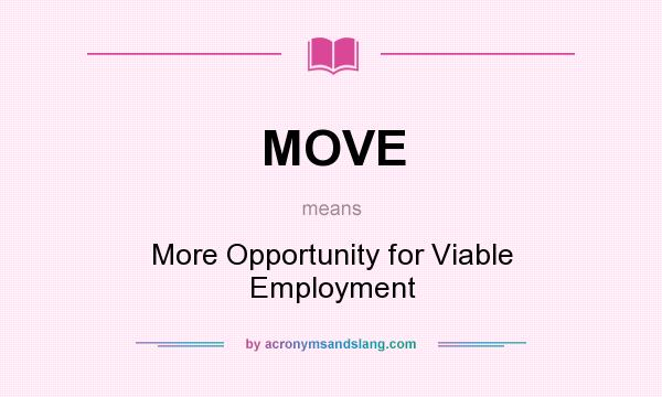 What does MOVE mean? It stands for More Opportunity for Viable Employment